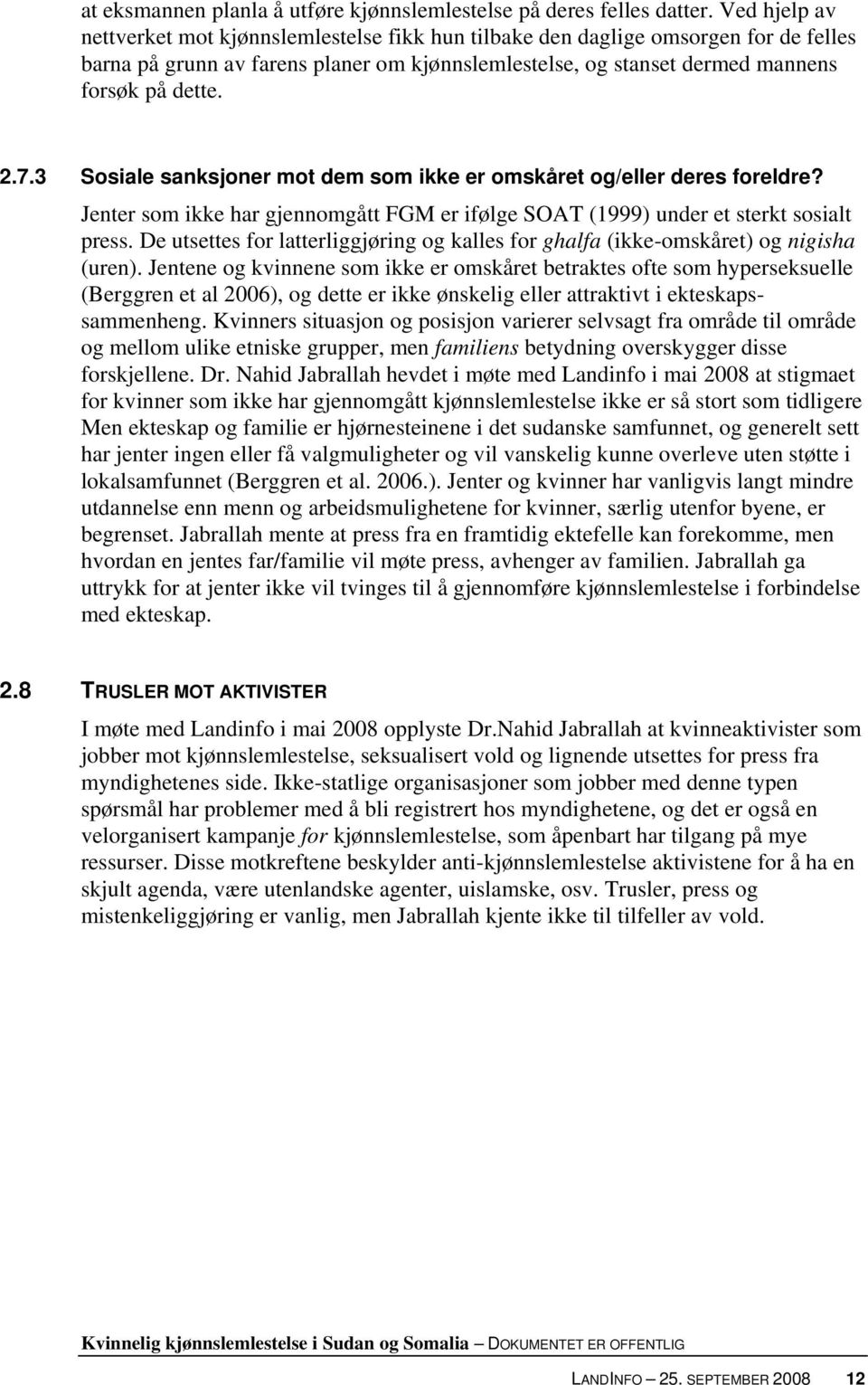 3 Sosiale sanksjoner mot dem som ikke er omskåret og/eller deres foreldre? Jenter som ikke har gjennomgått FGM er ifølge SOAT (1999) under et sterkt sosialt press.