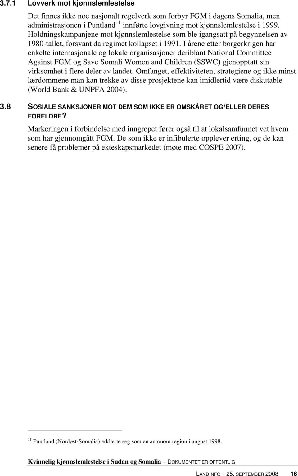 I årene etter borgerkrigen har enkelte internasjonale og lokale organisasjoner deriblant National Committee Against FGM og Save Somali Women and Children (SSWC) gjenopptatt sin virksomhet i flere