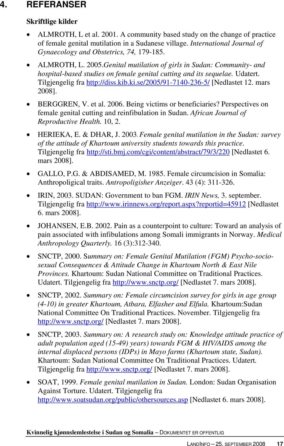 Genital mutilation of girls in Sudan: Community- and hospital-based studies on female genital cutting and its sequelae. Udatert. Tilgjengelig fra http://diss.kib.ki.se/2005/91-7140-236-5/ [Nedlastet 12.