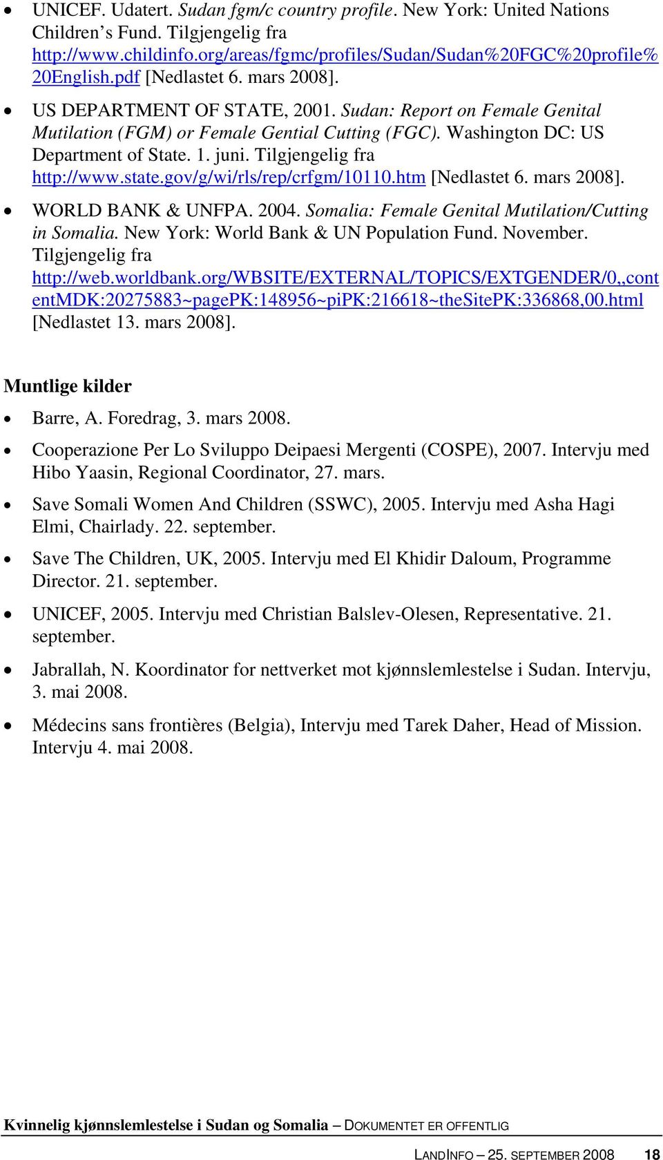 Tilgjengelig fra http://www.state.gov/g/wi/rls/rep/crfgm/10110.htm [Nedlastet 6. mars 2008]. WORLD BANK & UNFPA. 2004. Somalia: Female Genital Mutilation/Cutting in Somalia.