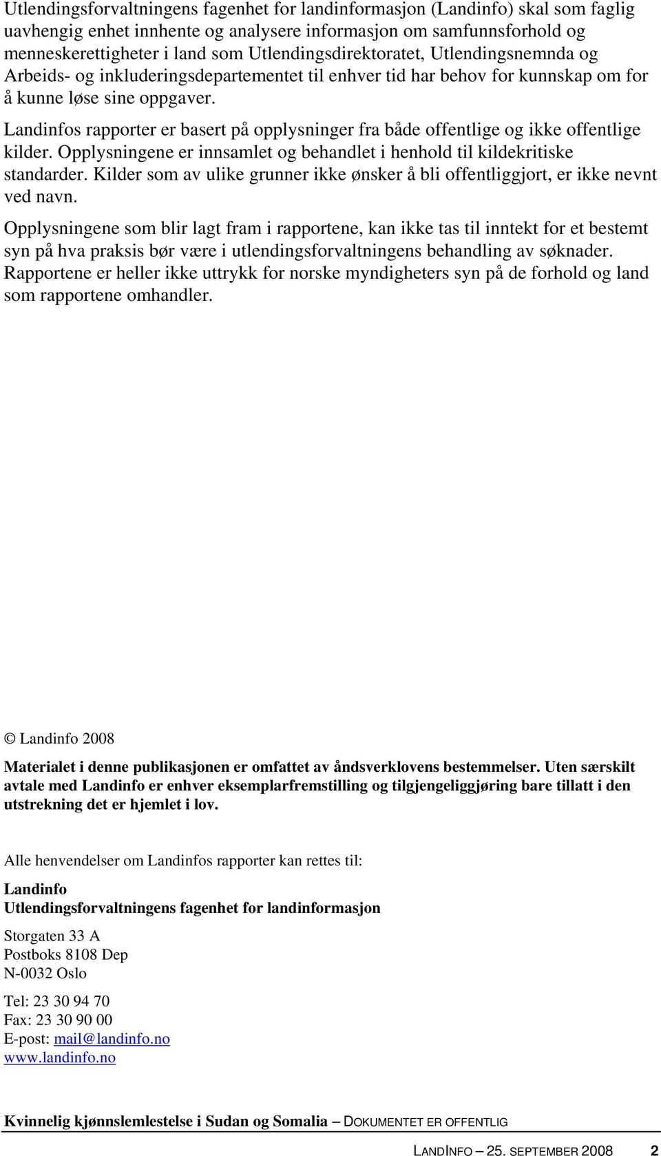 Landinfos rapporter er basert på opplysninger fra både offentlige og ikke offentlige kilder. Opplysningene er innsamlet og behandlet i henhold til kildekritiske standarder.