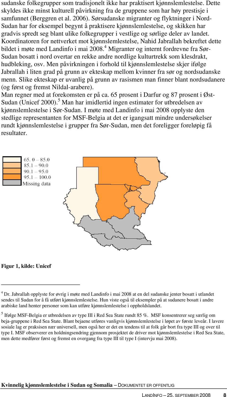 landet. Koordinatoren for nettverket mot kjønnslemlestelse, Nahid Jabrallah bekreftet dette bildet i møte med Landinfo i mai 2008.