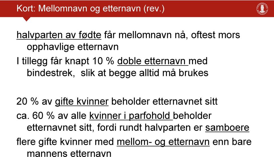 doble etternavn med bindestrek, slik at begge alltid må brukes 20 % av gifte kvinner beholder