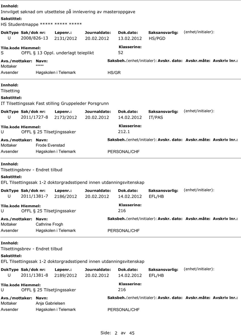 1 Mottaker Frode Evenstad PERONAL/CHF Tilsettingsbrev - Endret tilbud EFL Tilsettingssak 1-2 doktorgradsstipend innen utdanningsvitenskap 2011/1381-7 2186/2012 14.02.