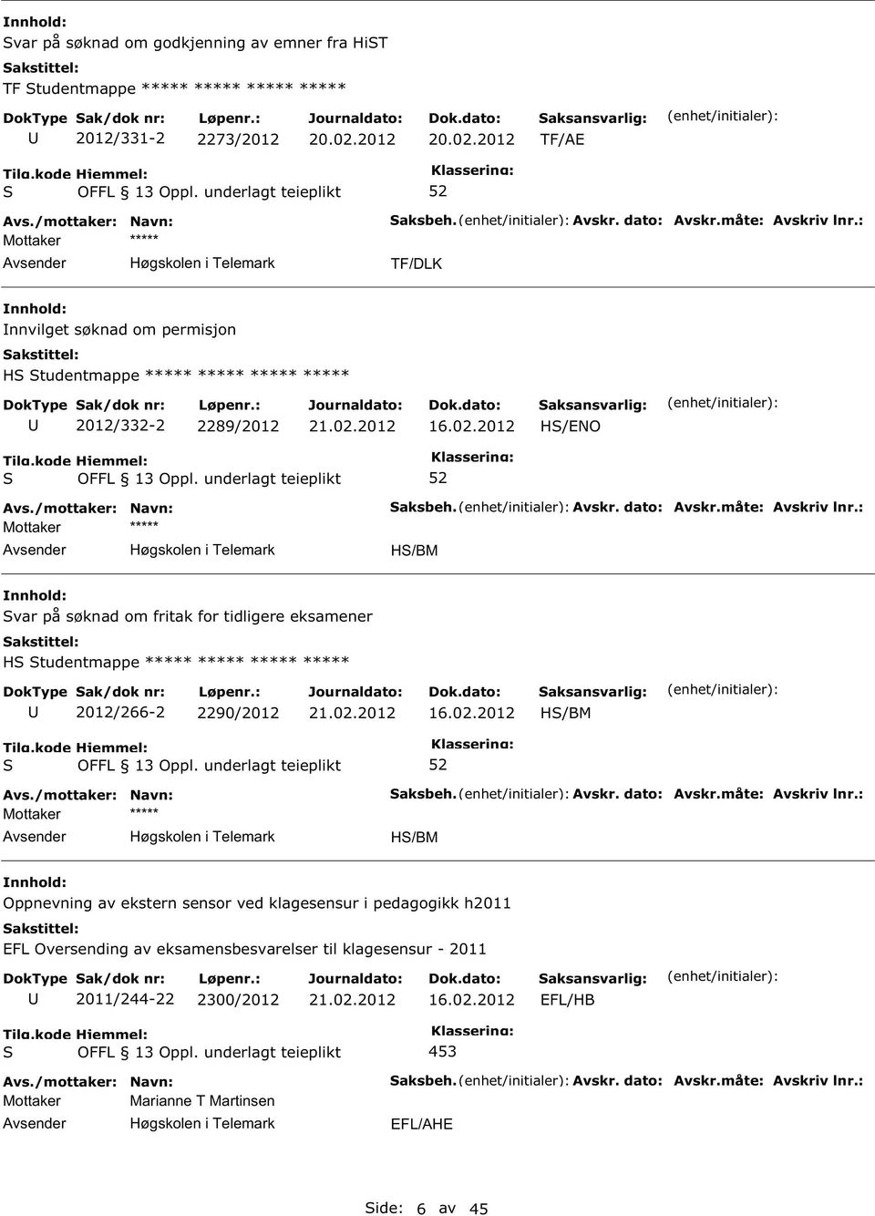 2012 H/ENO H/BM var på søknad om fritak for tidligere eksamener H tudentmappe ***** ***** ***** ***** 2012/266-2 2290/2012 16.02.