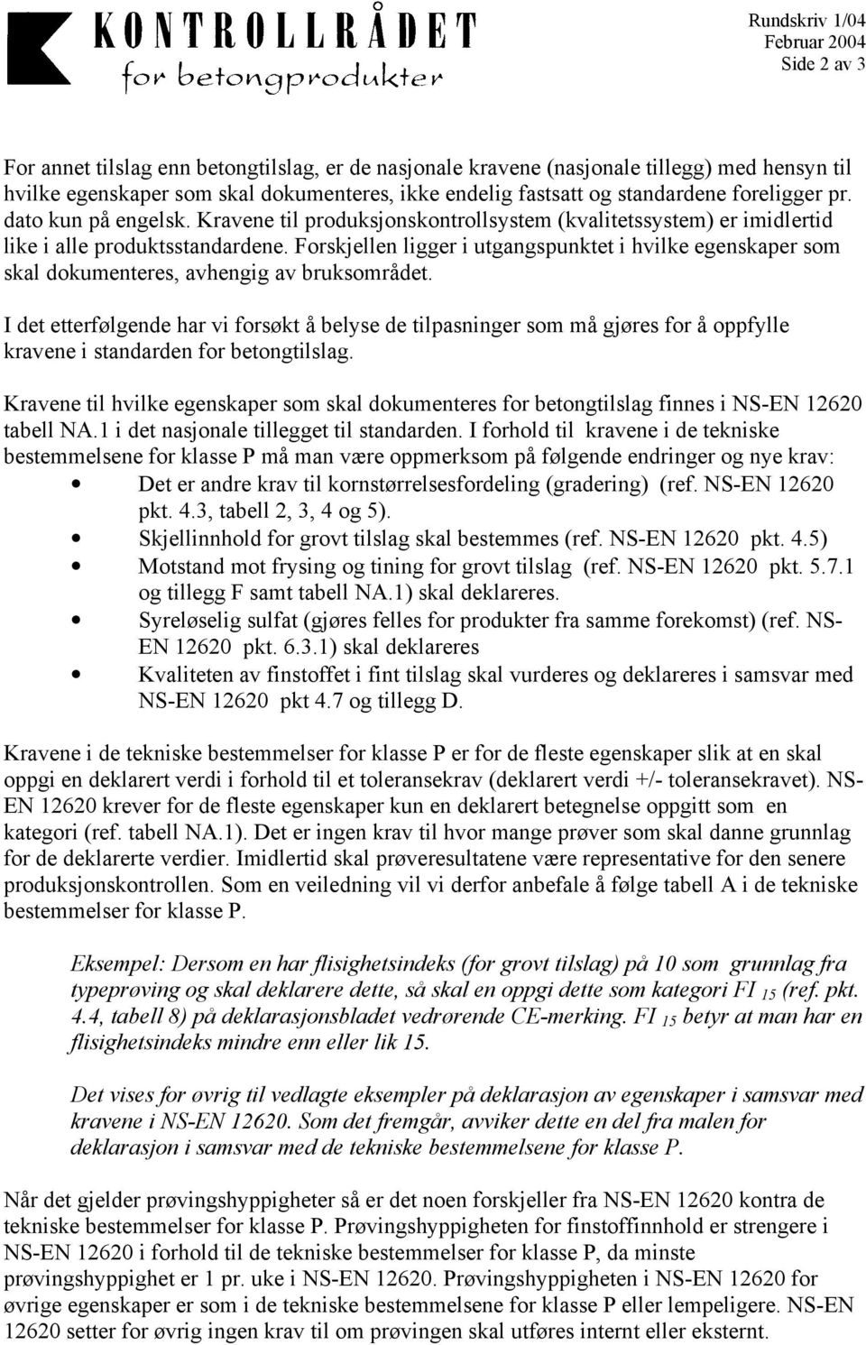 Forskjellen ligger i utgangspunktet i hvilke egenskaper som skal dokumenteres, avhengig av bruksområdet.