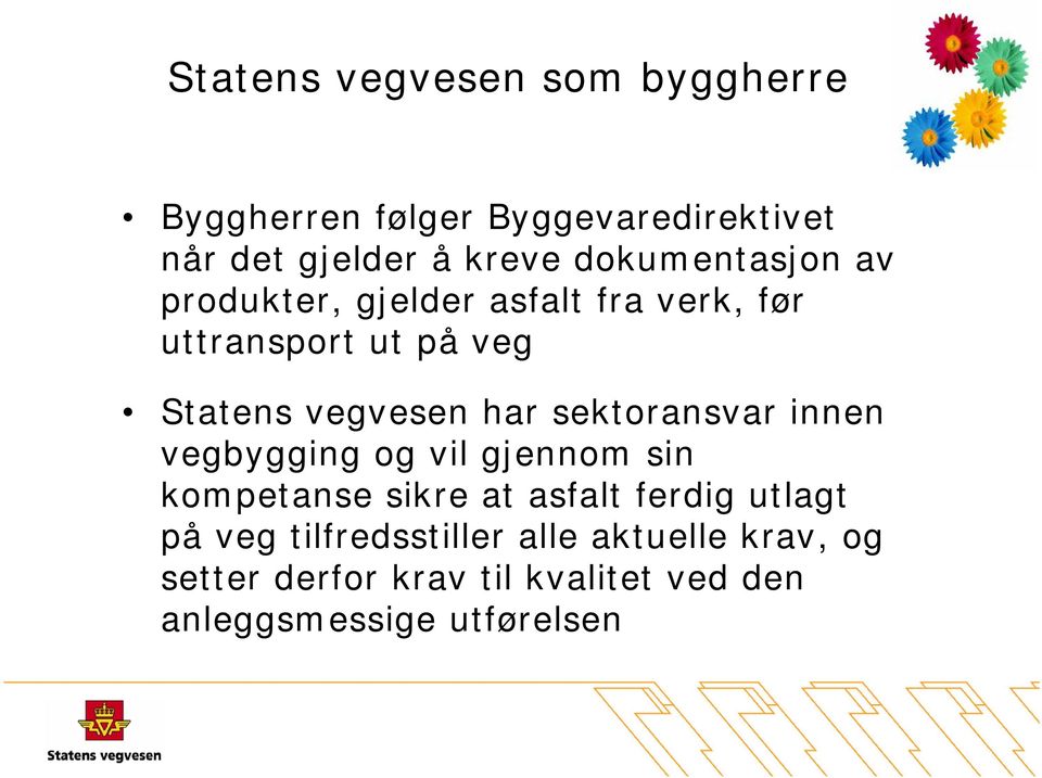 har sektoransvar innen vegbygging og vil gjennom sin kompetanse sikre at asfalt ferdig utlagt på