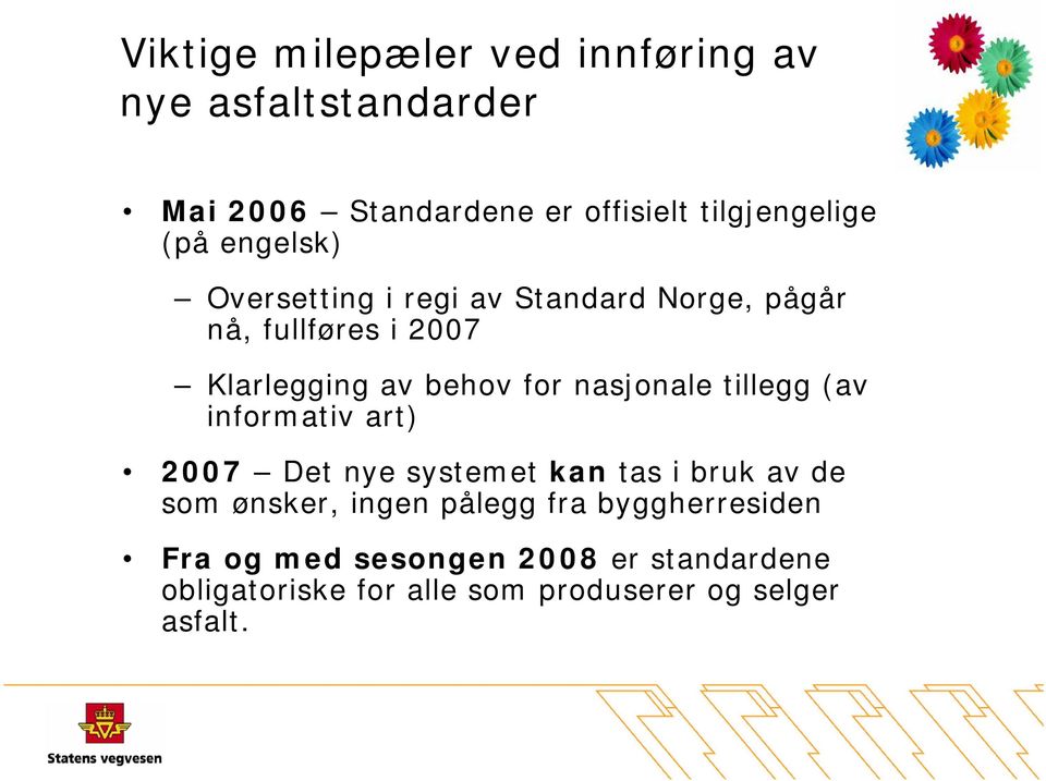 nasjonale tillegg (av informativ art) 2007 Det nye systemet kan tas i bruk av de som ønsker, ingen pålegg