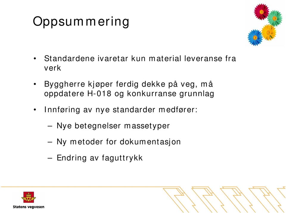 konkurranse grunnlag Innføring av nye standarder medfører: Nye