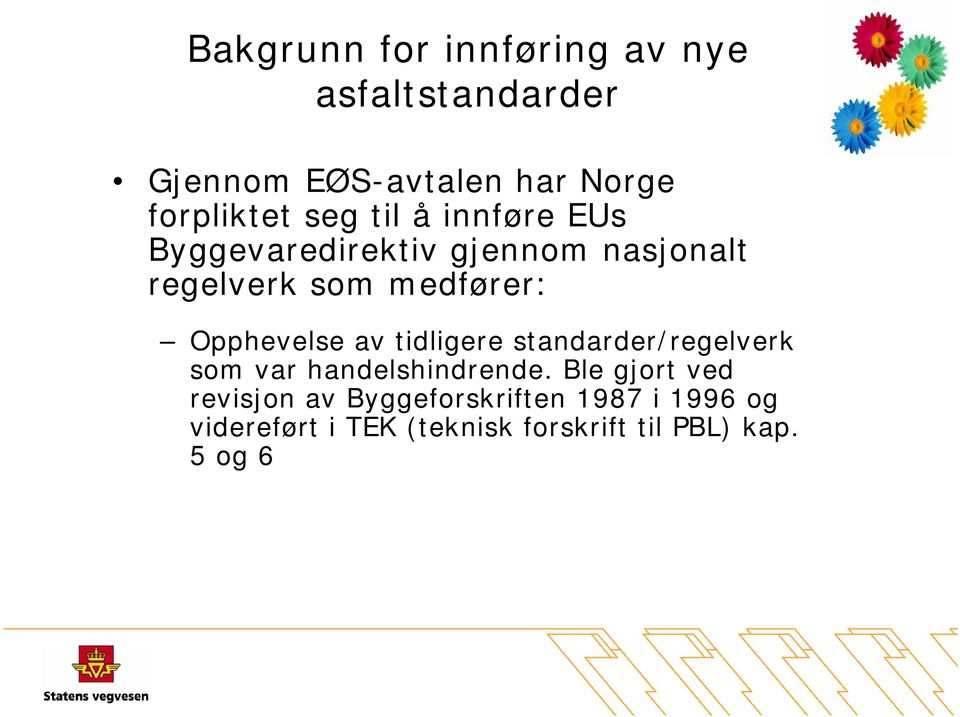 Opphevelse av tidligere standarder/regelverk som var handelshindrende.