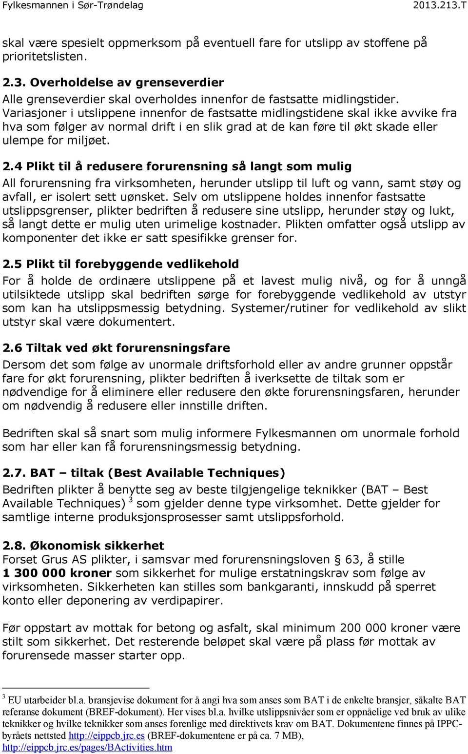 4 Plikt til å redusere forurensning så langt som mulig All forurensning fra virksomheten, herunder utslipp til luft og vann, samt støy og avfall, er isolert sett uønsket.