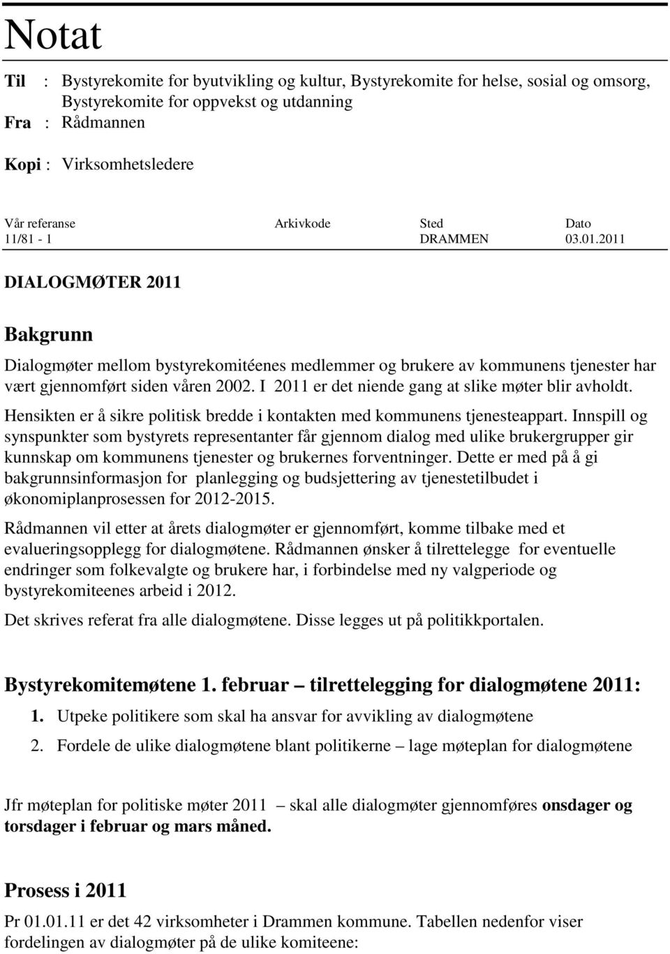 I 2011 er det niende gang at slike møter blir avholdt. Hensikten er å sikre politisk bredde i kontakten med kommunens tjenesteappart.