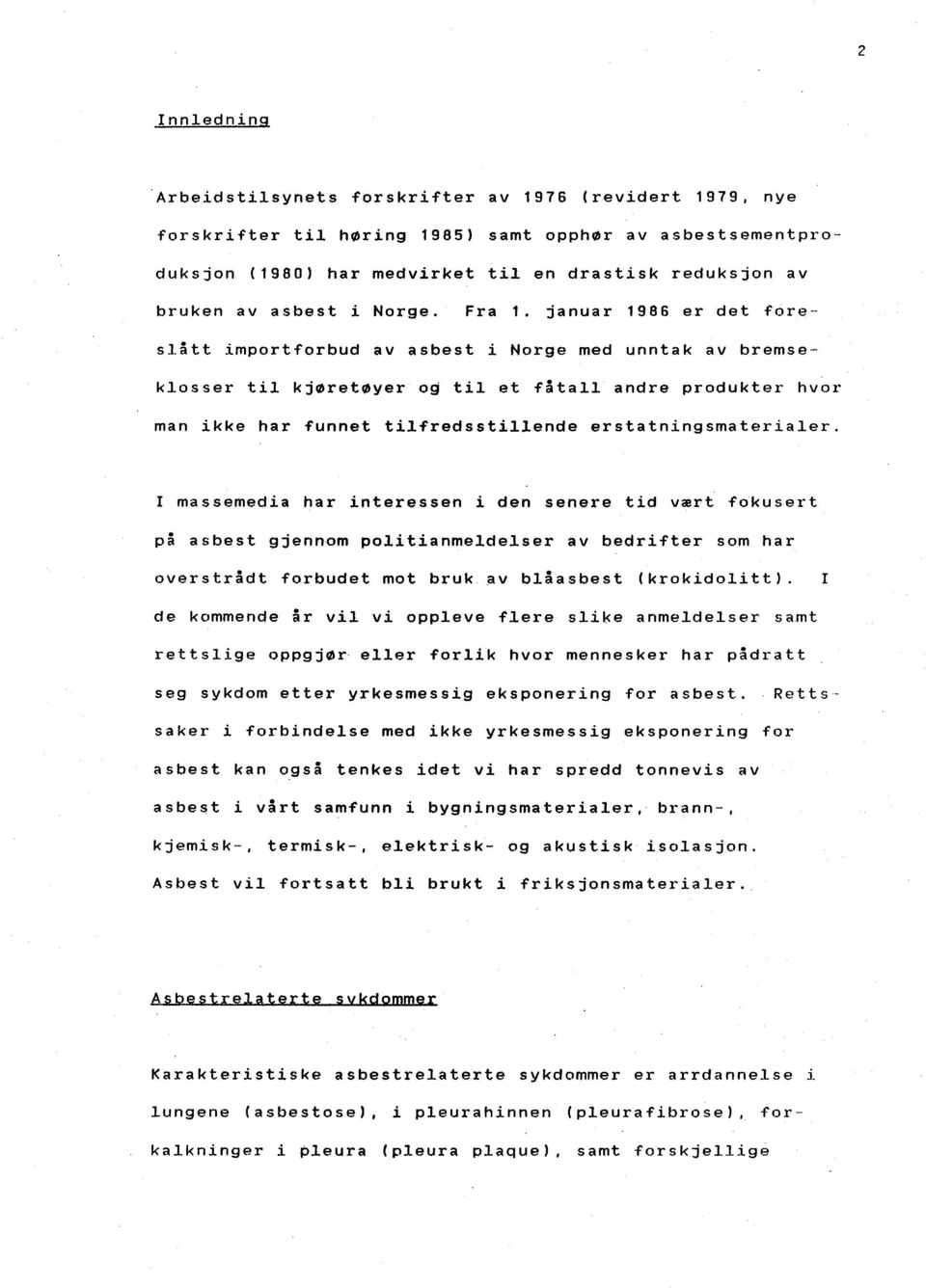 januar 1986 er det foreslått import forbud av asbest i Norge med unntak av bremseklo s s er t il k jøretøyer o~ til et få ta IL andre produkter hvor man ikke har funnet tilfredsstillende