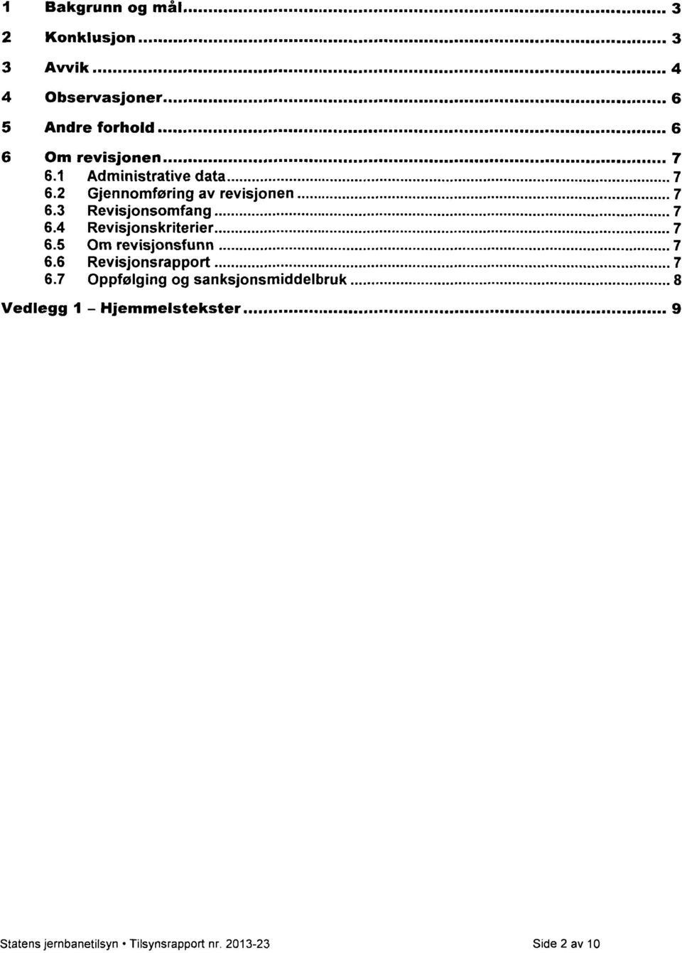 3 Revisjonsomfang 7 6.4 Revisjonskriterier 7 6.5 Om revisjonsfunn 7 6.6 Revisjonsrapport 7 6.