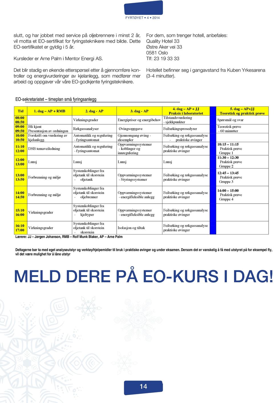 Det blir stadig en økende etterspørsel etter å gjennomføre kontroller og energivurderinger av kjelanlegg, som medfører mer arbeid og oppgaver vår våre EO-godkjente fyringsteknikere.