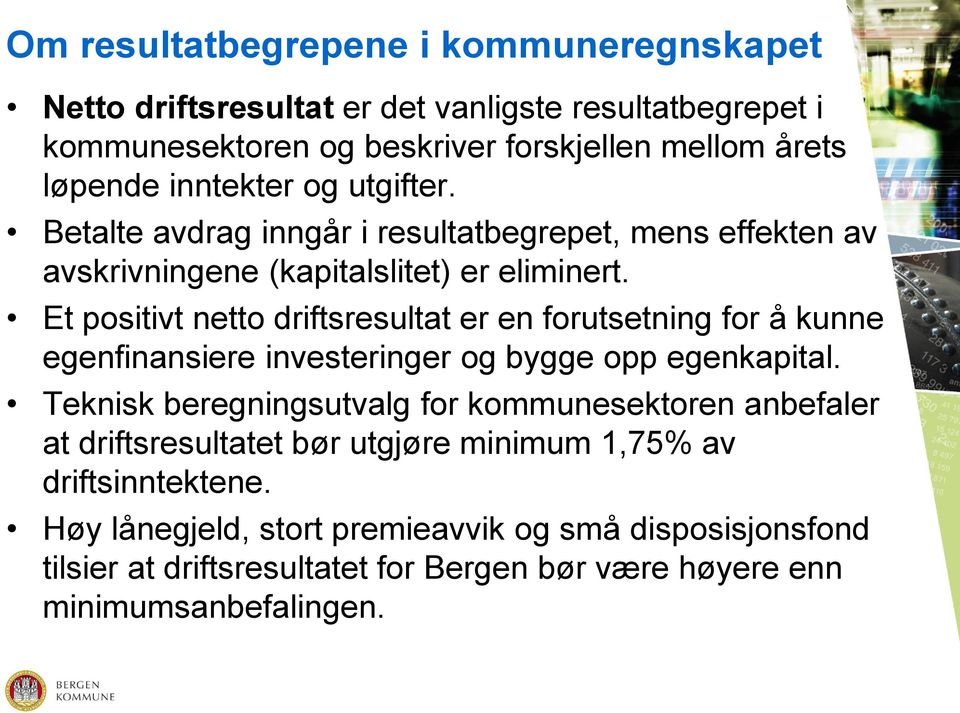 Et positivt netto driftsresultat er en forutsetning for å kunne egenfinansiere investeringer og bygge opp egenkapital.