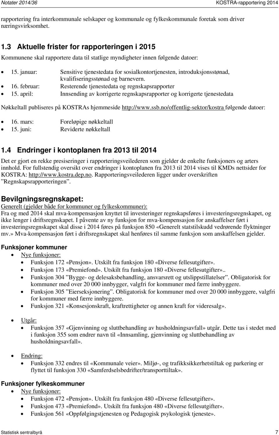 januar: Sensitive tjenestedata for sosialkontortjenesten, introduksjonsstønad, kvalifiseringsstønad og barnevern. 16. februar: Resterende tjenestedata og regnskapsrapporter 15.