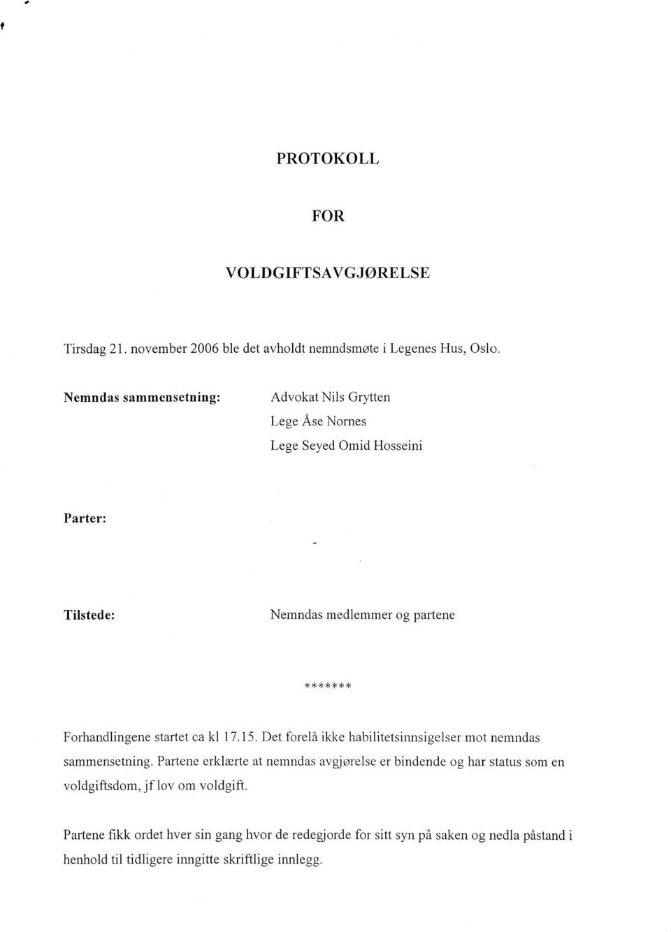 startet ca kl 17.15. Det forelå ikke habilitetsinnsigelser mot nemndas sammensetning.