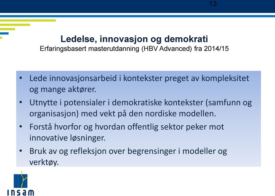 Utnytte i potensialer i demokratiske kontekster (samfunn og organisasjon) med vekt på den nordiske