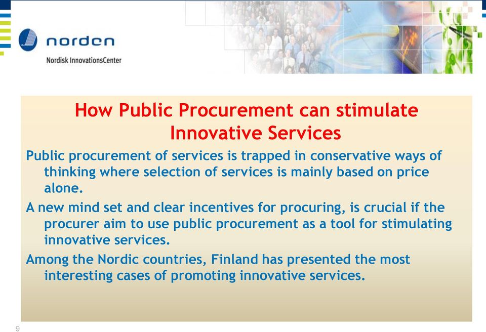 A new mind set and clear incentives for procuring, is crucial if the procurer aim to use public procurement as a