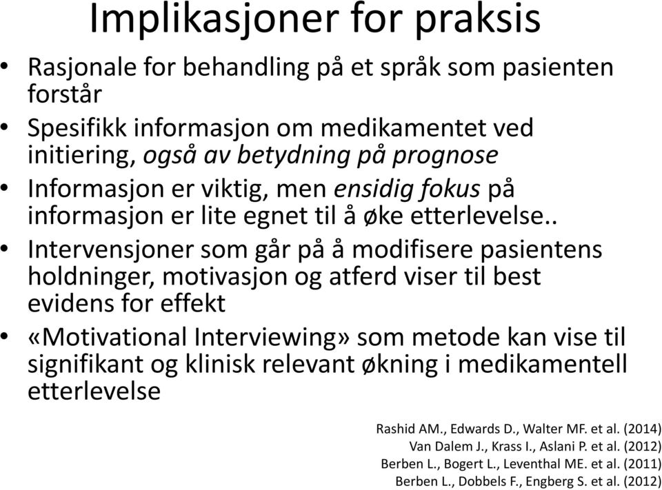 . Intervensjoner som går på å modifisere pasientens holdninger, motivasjon og atferd viser til best evidens for effekt «Motivational Interviewing» som metode kan vise til