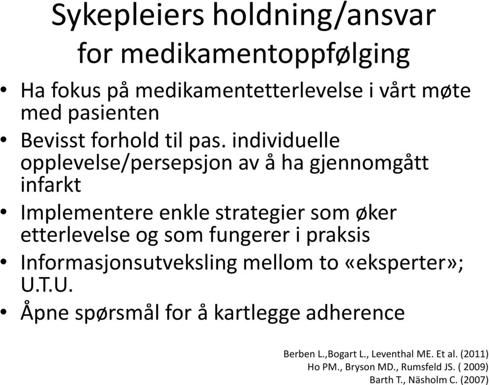 individuelle opplevelse/persepsjon av å ha gjennomgått infarkt Implementere enkle strategier som øker etterlevelse og som