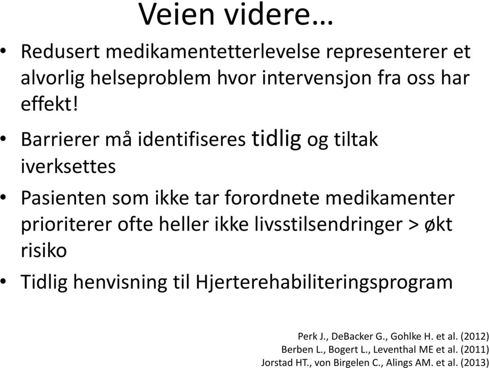 heller ikke livsstilsendringer > økt risiko Tidlig henvisning til Hjerterehabiliteringsprogram Perk J., DeBacker G.