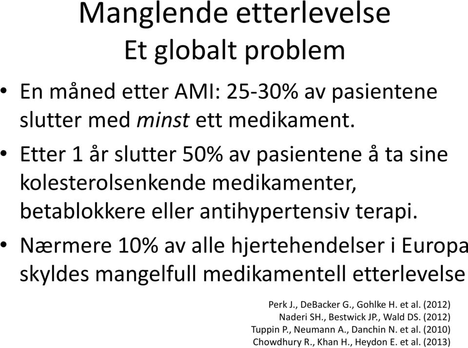 Nærmere 10% av alle hjertehendelser i Europa skyldes mangelfull medikamentell etterlevelse Perk J., DeBacker G., Gohlke H. et al.