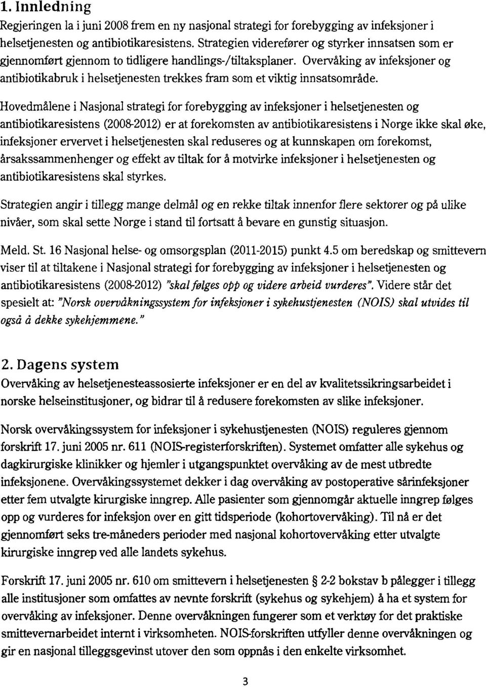 Overvåking av infeksjoner og antibiotikabruk i helsetjenesten trekkes fram som et viktig innsatsområde.