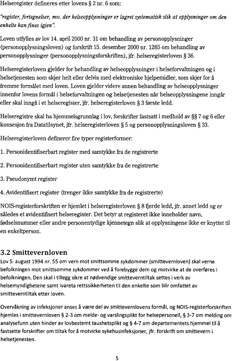 1265 om behandling av personopplysninger (personopplysningsforskriften), jfr. helseregisterloven 36.