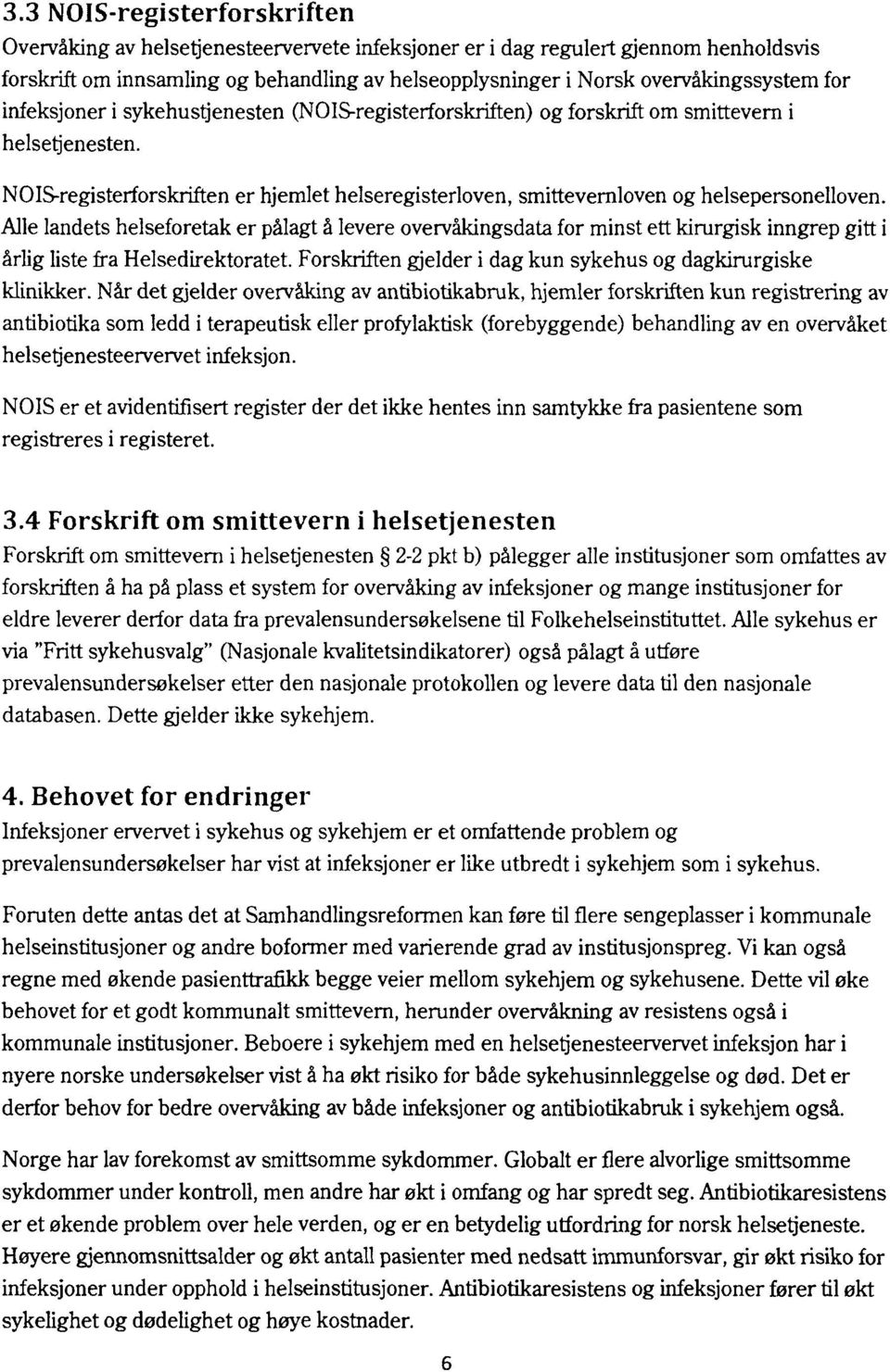 NOIS-registerforskriften er hjemlet helseregisterloven, smittevernloven og helsepersonelloven.