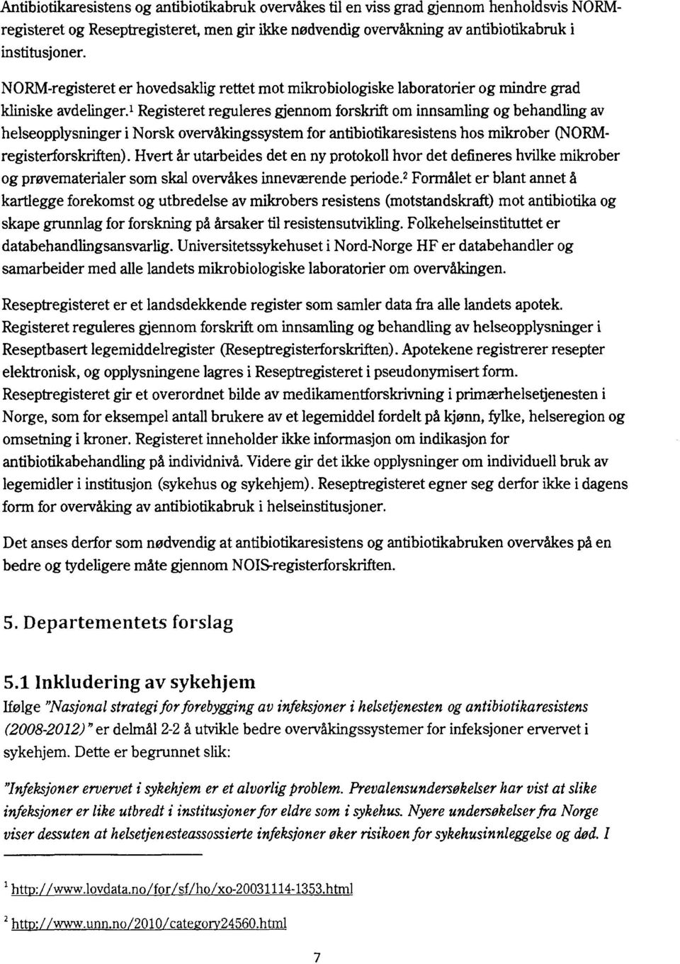 1 Registeret reguleres gjennom forskrift om innsamling og behandling av helseopplysninger i Norsk overvåkingssystem for antibiotikaresistens hos mikrober (NORMregisterforskriften).