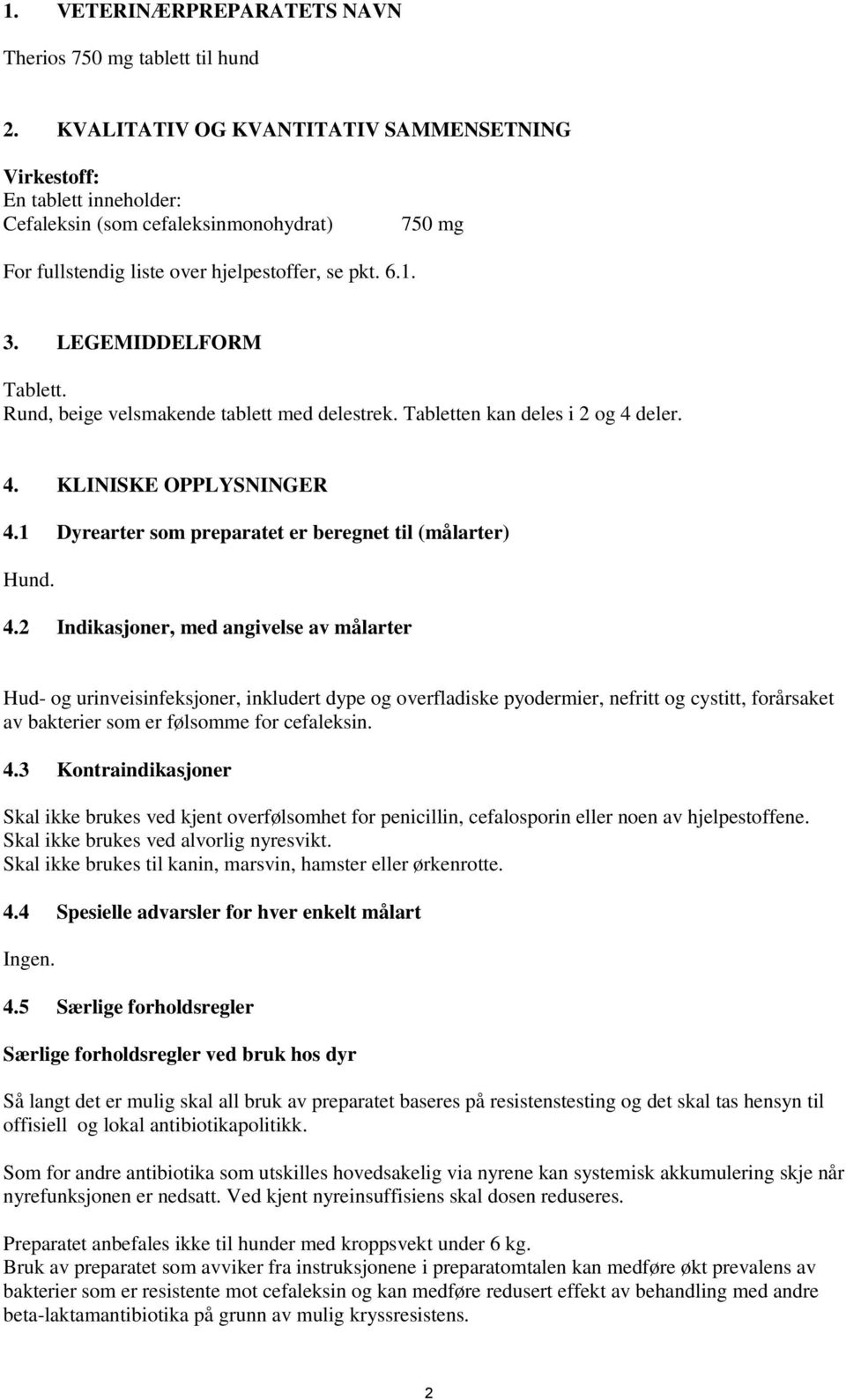 LEGEMIDDELFORM Tablett. Rund, beige velsmakende tablett med delestrek. Tabletten kan deles i 2 og 4 