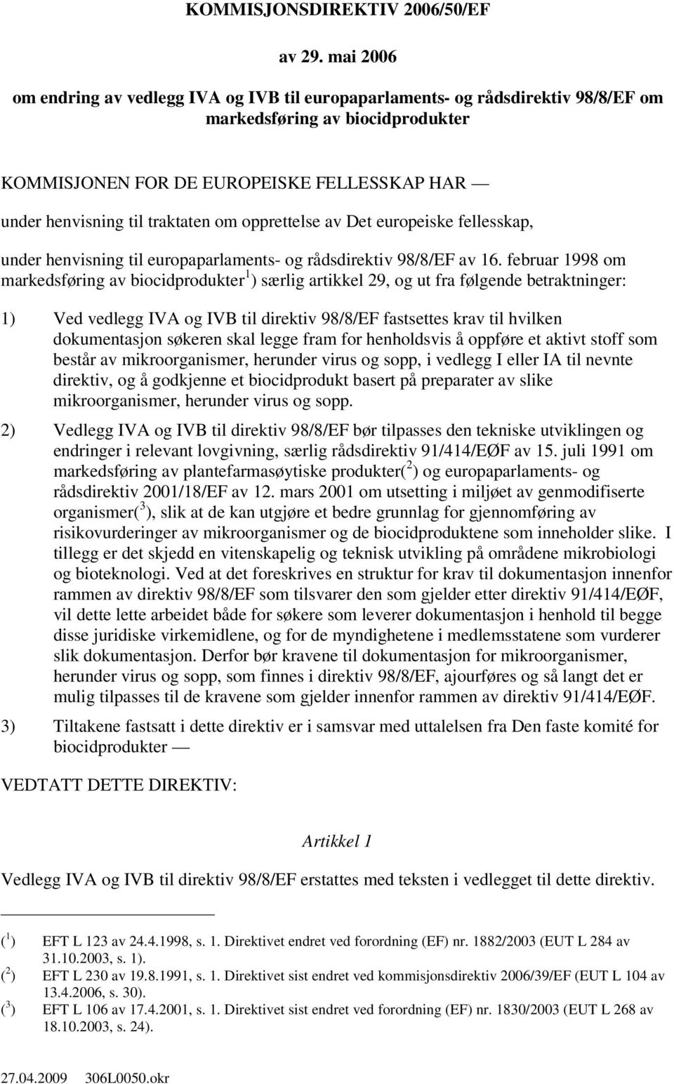 om opprettelse av Det europeiske fellesskap, under henvisning til europaparlaments- og rådsdirektiv 98/8/EF av 16.