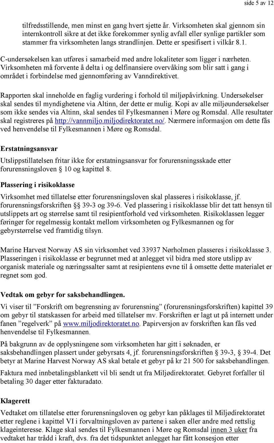 C-undersøkelsen kan utføres i samarbeid med andre lokaliteter som ligger i nærheten.