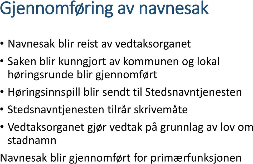 sendt til Stedsnavntjenesten Stedsnavntjenesten tilrår skrivemåte Vedtaksorganet