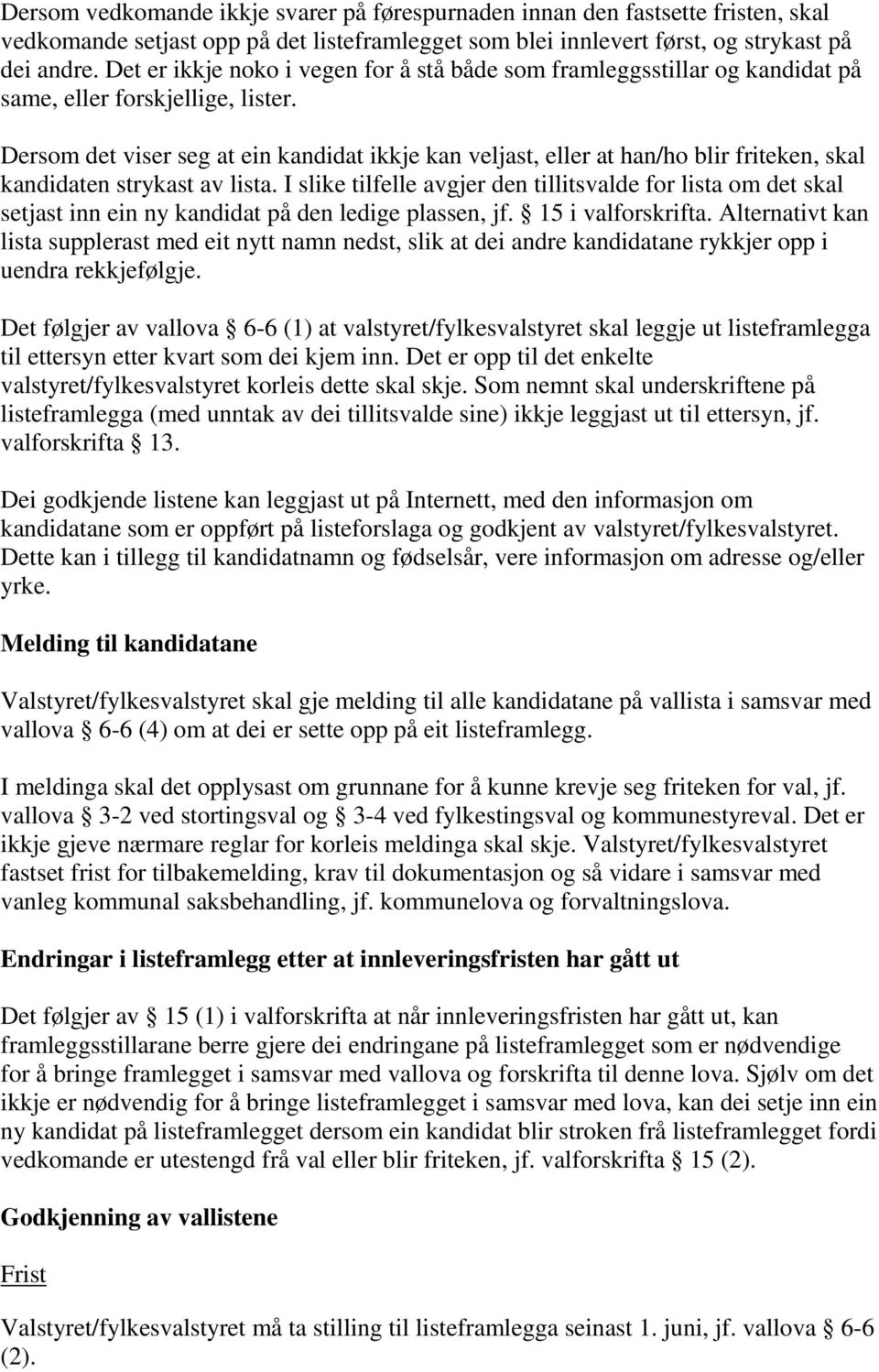 Dersom det viser seg at ein kandidat ikkje kan veljast, eller at han/ho blir friteken, skal kandidaten strykast av lista.