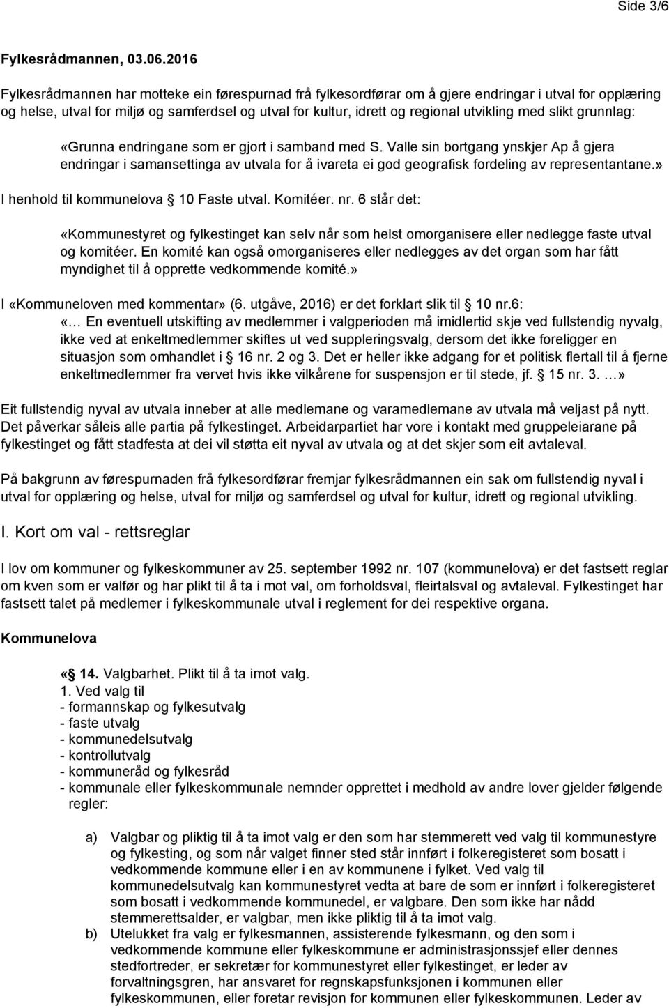 utvikling med slikt grunnlag: «Grunna endringane som er gjort i samband med S.