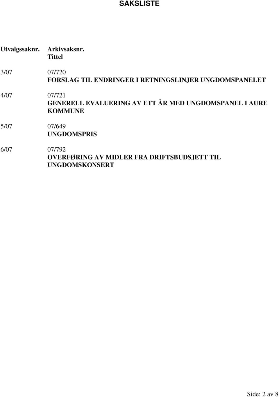 4/07 07/721 GENERELL EVALUERING AV ETT ÅR MED UNGDOMSPANEL I AURE