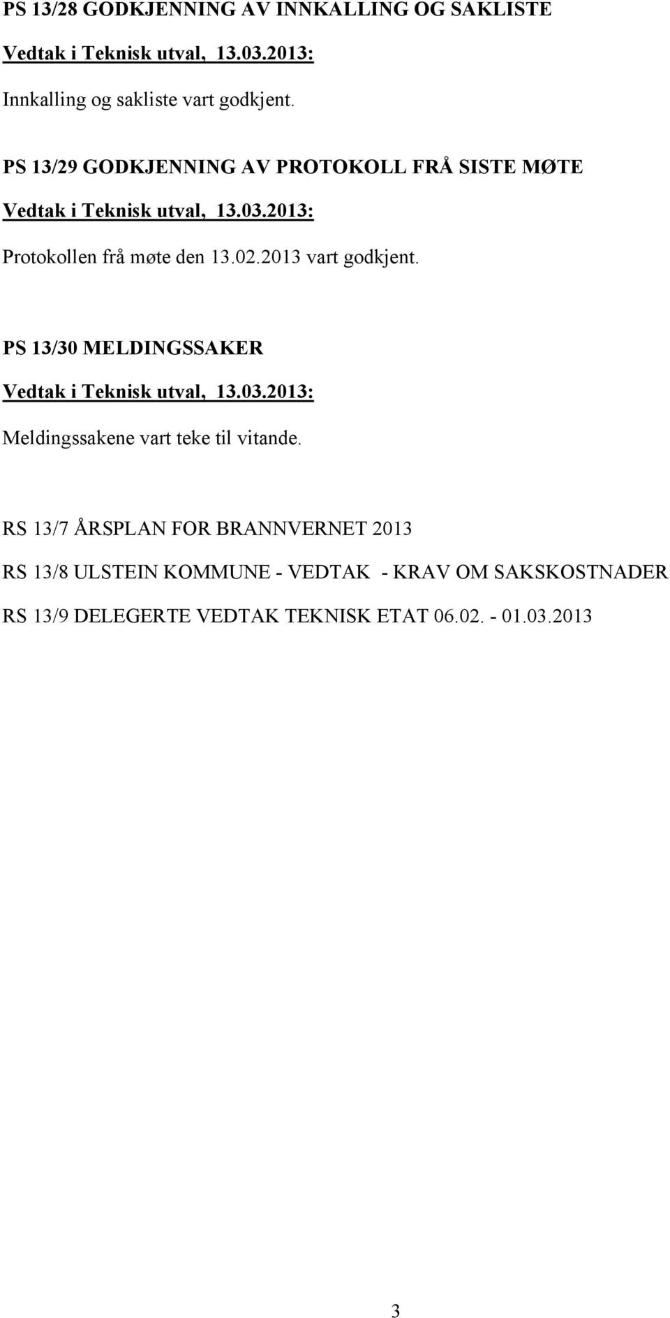 PS 13/30 MELDINGSSAKER Meldingssakene vart teke til vitande.