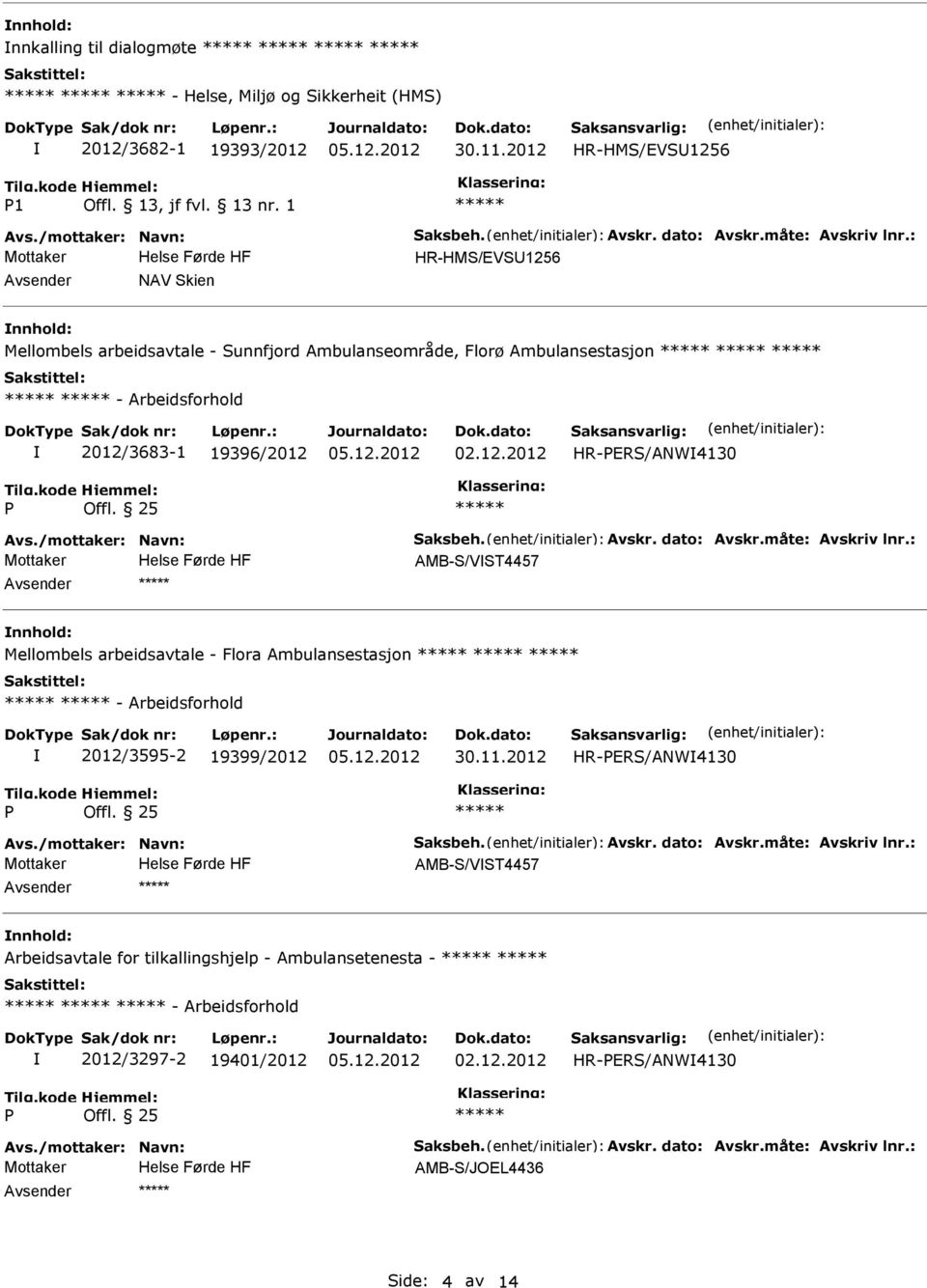 2012/3683-1 19396/2012 02.12.2012 HR-ERS/ANW4130 AMB-S/VST4457 nnhold: Mellombels arbeidsavtale - Flora Ambulansestasjon - Arbeidsforhold 2012/3595-2 19399/2012 30.