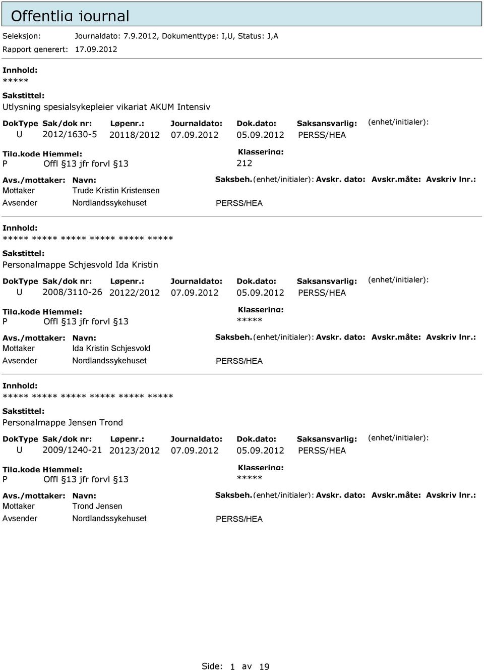 : Mottaker Trude Kristin Kristensen ERSS/HEA ersonalmappe Schjesvold da Kristin 2008/3110-26 20122/2012 ERSS/HEA Avs./mottaker: Navn: Saksbeh. Avskr.