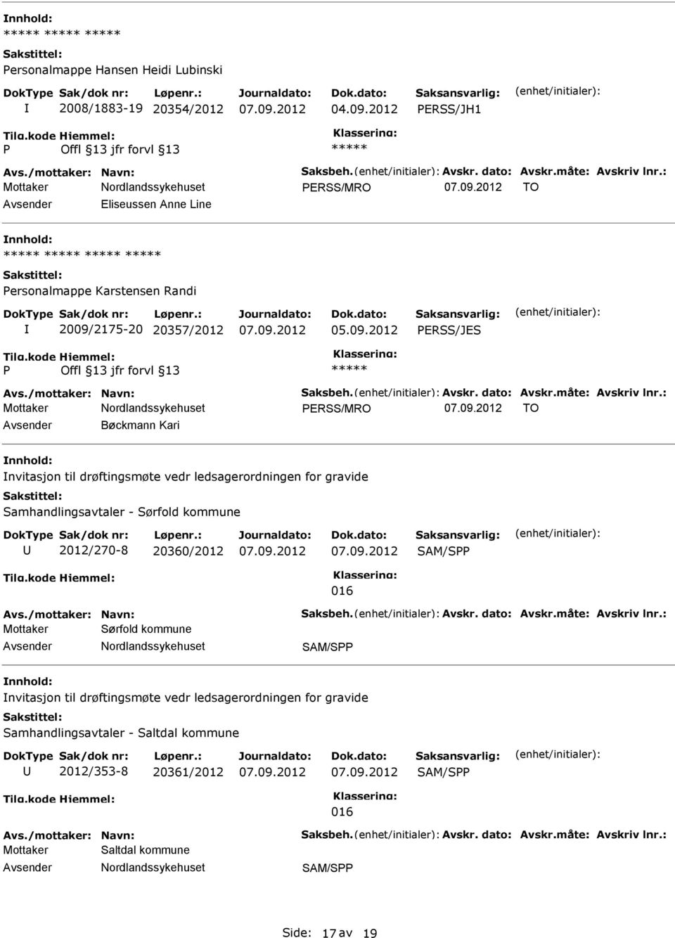 : ERSS/MRO TO Bøckmann Kari nvitasjon til drøftingsmøte vedr ledsagerordningen for gravide Samhandlingsavtaler - Sørfold kommune 2012/270-8 20360/2012 SAM/S 016 Avs./mottaker: Navn: Saksbeh. Avskr.