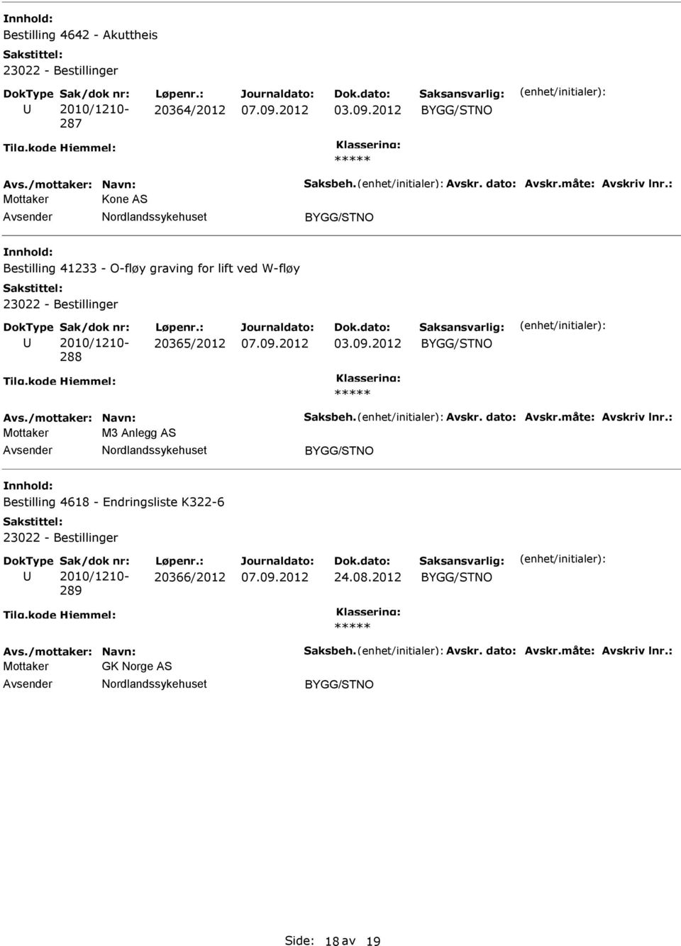 : 20365/2012 03.09.2012 Avs./mottaker: Navn: Saksbeh. Avskr. dato: Avskr.måte: Avskriv lnr.