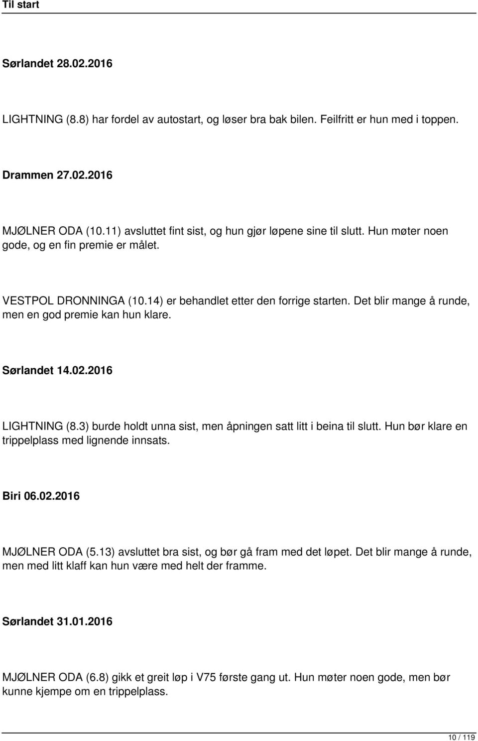 Det blir mange å runde, men en god premie kan hun klare. Sørlandet 14.02.2016 LIGHTNING (8.3) burde holdt unna sist, men åpningen satt litt i beina til slutt.