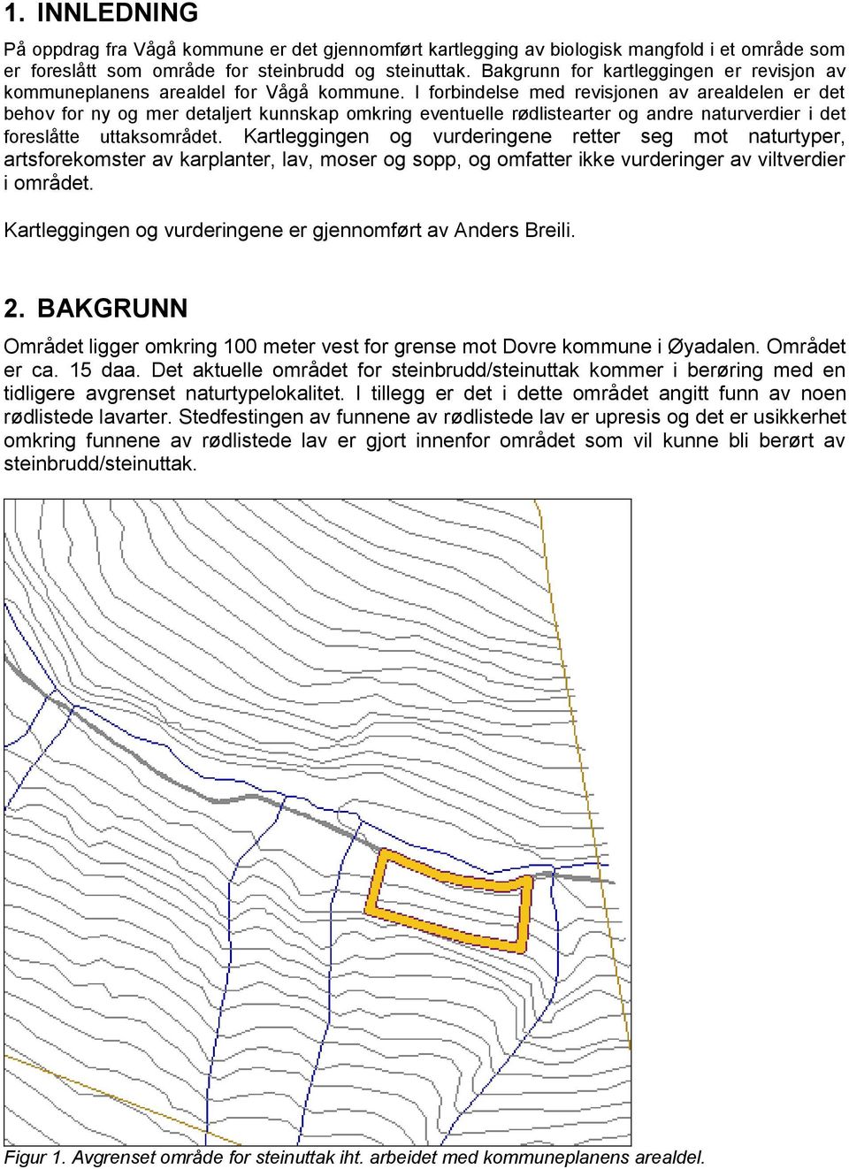 I forbindelse med revisjonen av arealdelen er det behov for ny og mer detaljert kunnskap omkring eventuelle rødlistearter og andre naturverdier i det foreslåtte uttaksområdet.