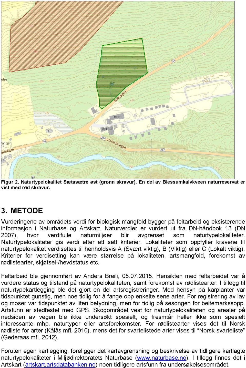 Naturverdier er vurdert ut fra DN-håndbok 13 (DN 2007), hvor verdifulle naturmiljøer blir avgrenset som naturtypelokaliteter. Naturtypelokaliteter gis verdi etter ett sett kriterier.