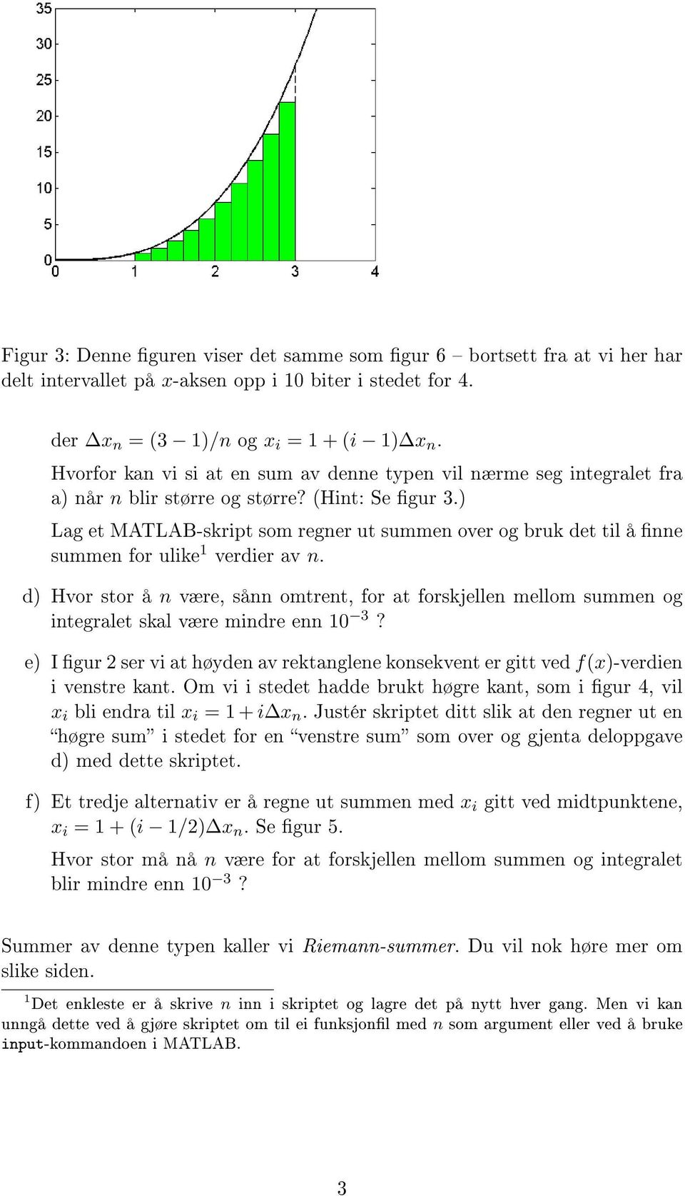 ) Lg et MATLAB-skript som regner ut summen over og bruk det til å nne summen for ulike 1 verdier v n.