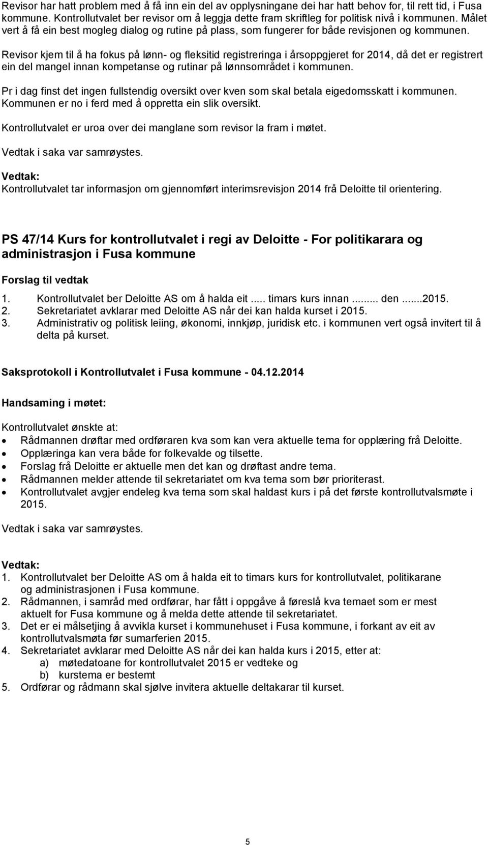 Revisor kjem til å ha fokus på lønn- og fleksitid registreringa i årsoppgjeret for 2014, då det er registrert ein del mangel innan kompetanse og rutinar på lønnsområdet i kommunen.