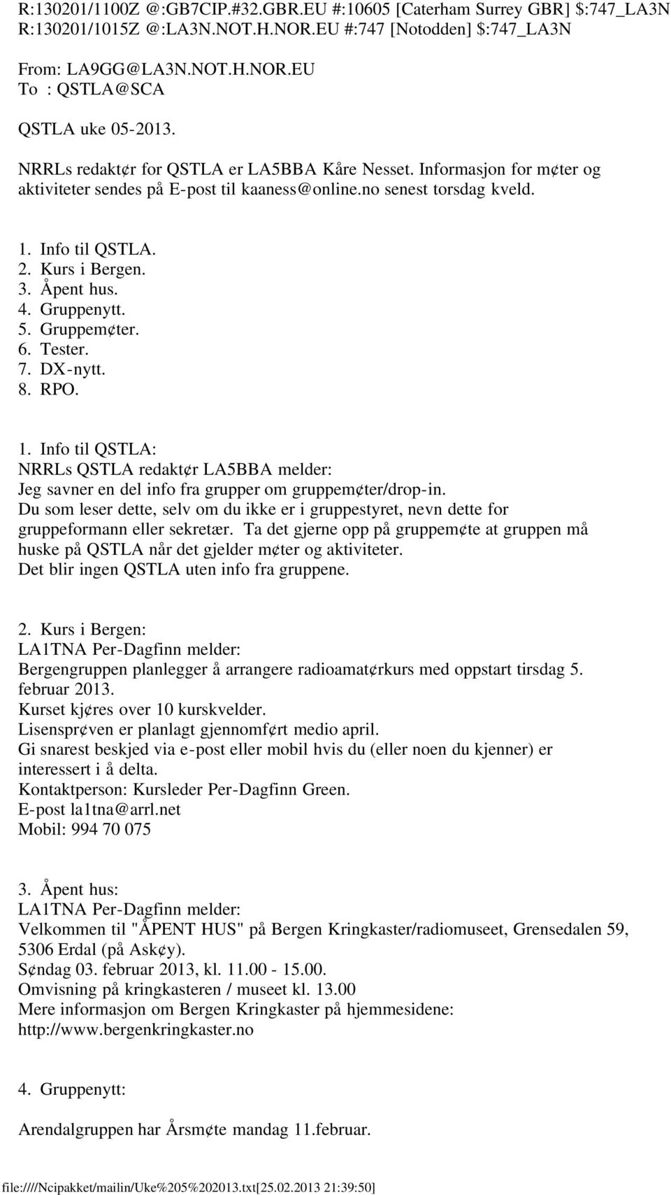 Gruppenytt. 5. Gruppem ter. 6. Tester. 7. DX-nytt. 8. RPO. 1. Info til QSTLA: NRRLs QSTLA redakt r LA5BBA melder: Jeg savner en del info fra grupper om gruppem ter/drop-in.